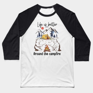 Life is better around campfire Explore the Wild Camping Adventure Novelty Gift Baseball T-Shirt